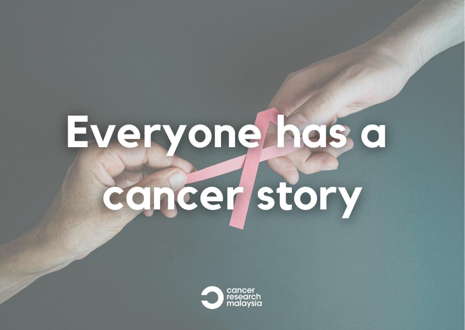 Everyone has a cancer story - Cancer Research Malaysia